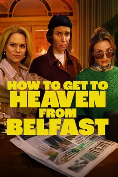 How to Get to Heaven From Belfast poster